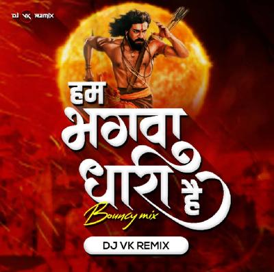Hum Bhagwa Dhari Hai (Bouncy Mix) - Dj Vk Remix